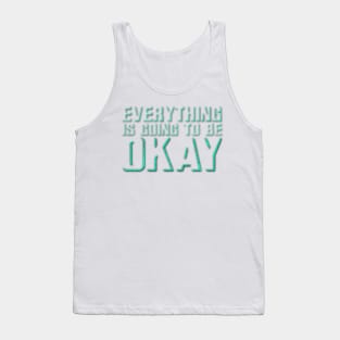 Everything Is Going To Be OKAY Tank Top